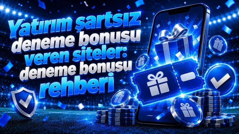 yatırım şartsız deneme bonusu veren siteler